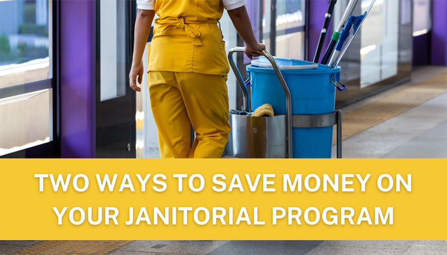 Two ways to save money on your janitorial program